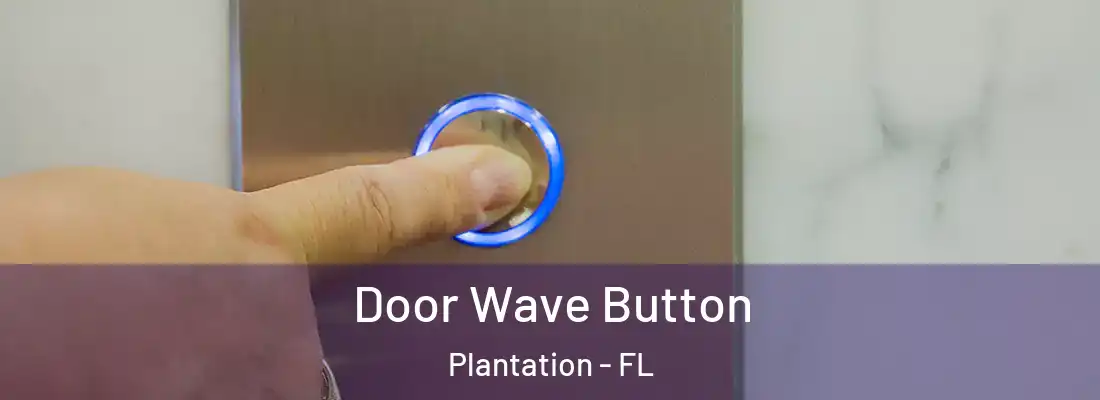  Door Wave Button Plantation - FL