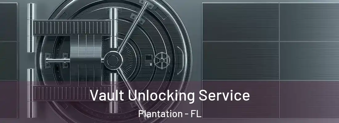  Vault Unlocking Service Plantation - FL